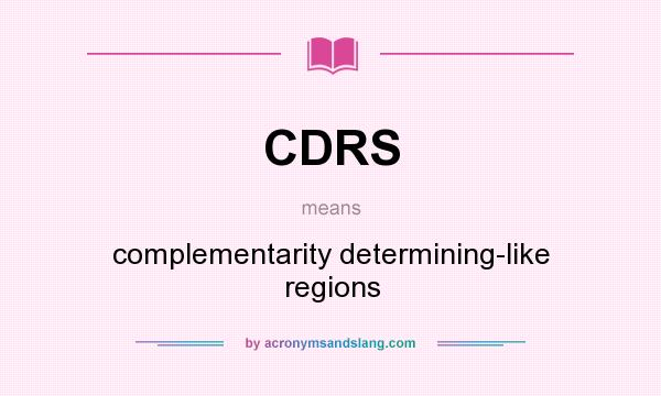 What does CDRS mean? It stands for complementarity determining-like regions