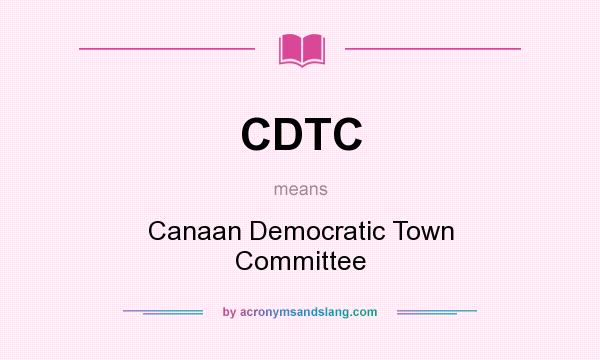 What does CDTC mean? It stands for Canaan Democratic Town Committee