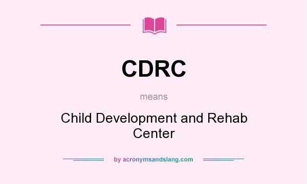 What does CDRC mean? It stands for Child Development and Rehab Center
