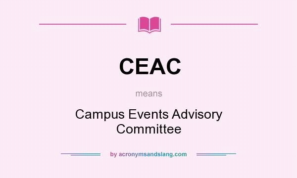 What does CEAC mean? It stands for Campus Events Advisory Committee
