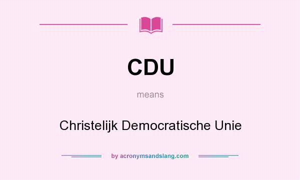 What does CDU mean? It stands for Christelijk Democratische Unie