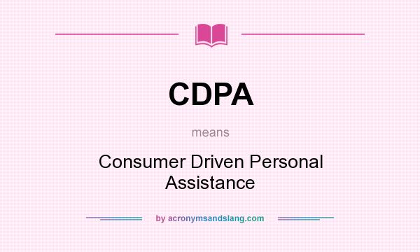 What does CDPA mean? It stands for Consumer Driven Personal Assistance