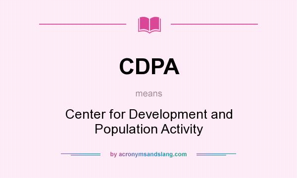 What does CDPA mean? It stands for Center for Development and Population Activity