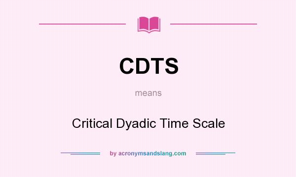 What does CDTS mean? It stands for Critical Dyadic Time Scale