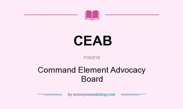 What does CEAB mean? It stands for Command Element Advocacy Board