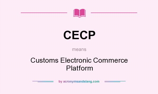 What does CECP mean? It stands for Customs Electronic Commerce Platform