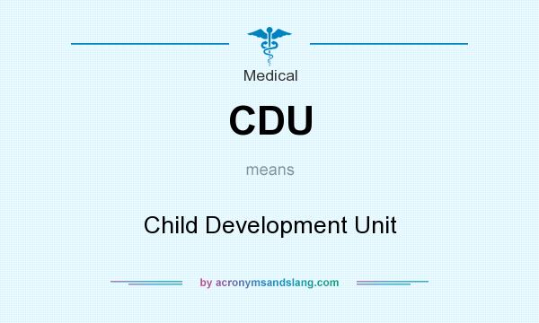 What does CDU mean? It stands for Child Development Unit