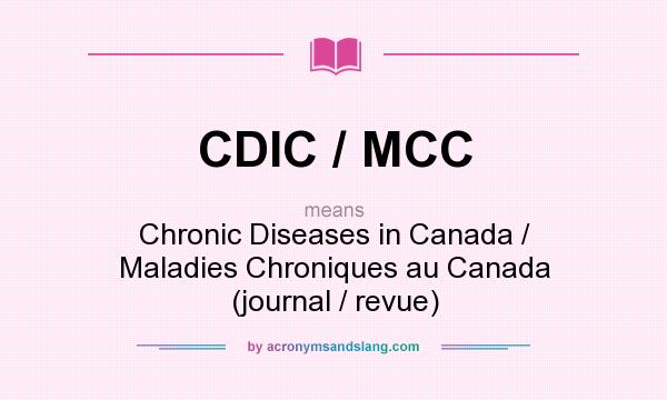 What does CDIC / MCC mean? It stands for Chronic Diseases in Canada / Maladies Chroniques au Canada (journal / revue)