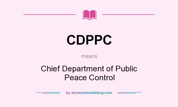 What does CDPPC mean? It stands for Chief Department of Public Peace Control