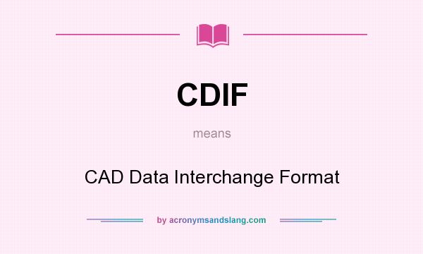 What does CDIF mean? It stands for CAD Data Interchange Format
