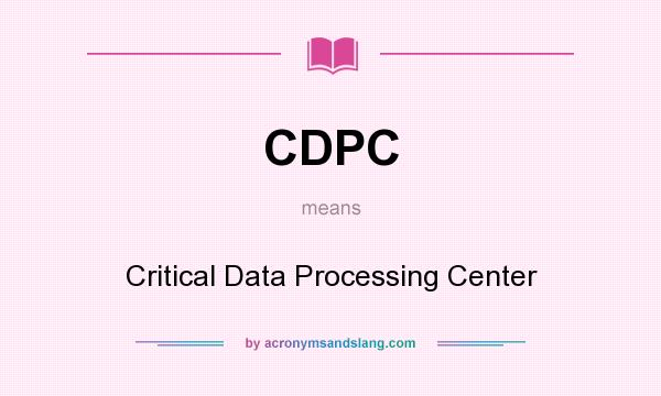 What does CDPC mean? It stands for Critical Data Processing Center