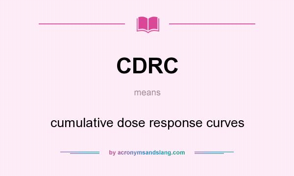 What does CDRC mean? It stands for cumulative dose response curves