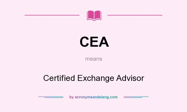 What does CEA mean? It stands for Certified Exchange Advisor