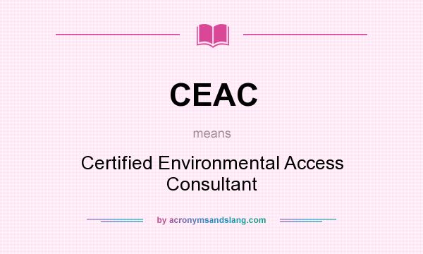 What does CEAC mean? It stands for Certified Environmental Access Consultant