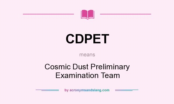 What does CDPET mean? It stands for Cosmic Dust Preliminary Examination Team