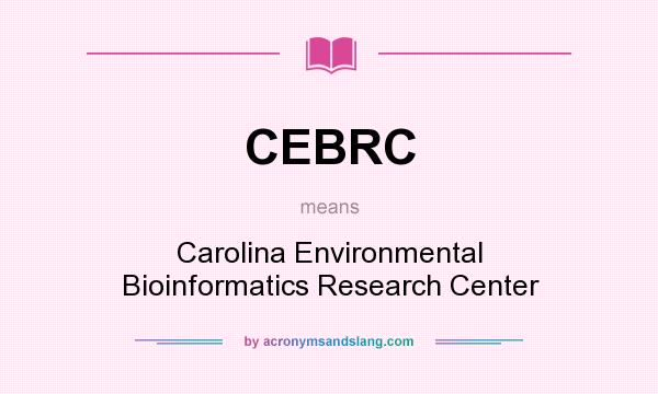 What does CEBRC mean? It stands for Carolina Environmental Bioinformatics Research Center