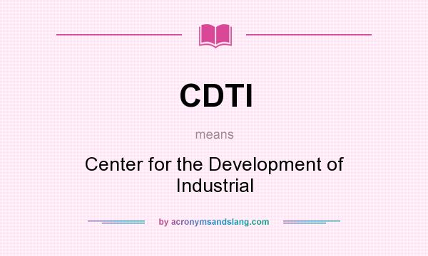 What does CDTI mean? It stands for Center for the Development of Industrial