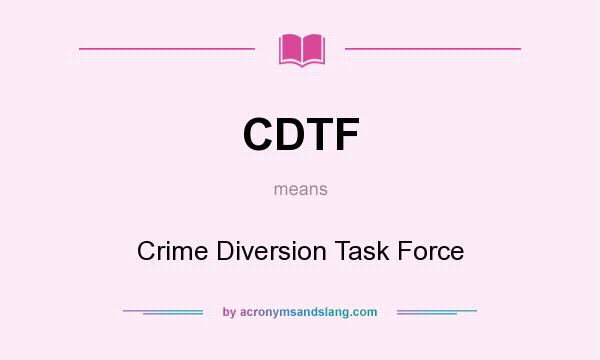 What does CDTF mean? It stands for Crime Diversion Task Force