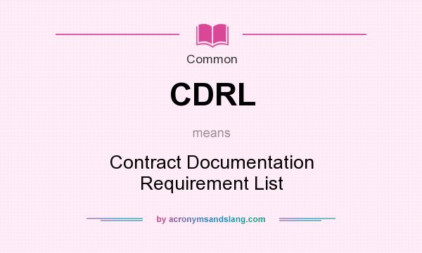 What does CDRL mean? It stands for Contract Documentation Requirement List