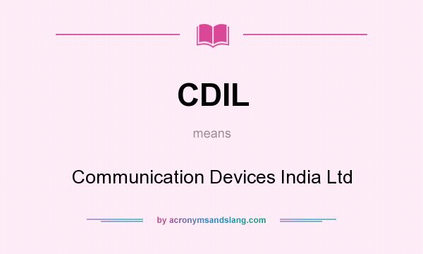 What does CDIL mean? It stands for Communication Devices India Ltd