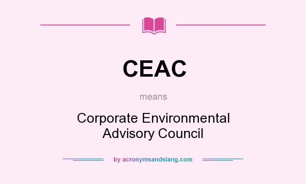 What does CEAC mean? It stands for Corporate Environmental Advisory Council