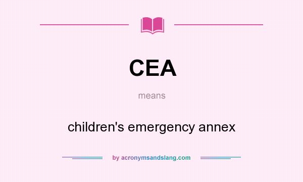What does CEA mean? It stands for children`s emergency annex