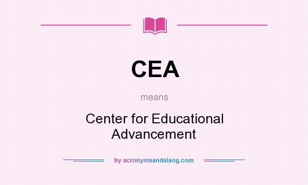 What does CEA mean? It stands for Center for Educational Advancement