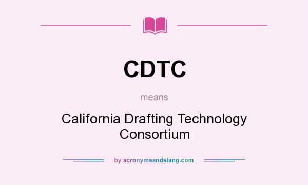 What does CDTC mean? It stands for California Drafting Technology Consortium