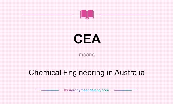 What does CEA mean? It stands for Chemical Engineering in Australia