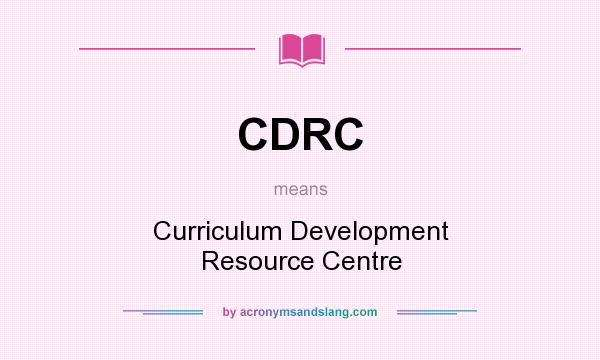 What does CDRC mean? It stands for Curriculum Development Resource Centre