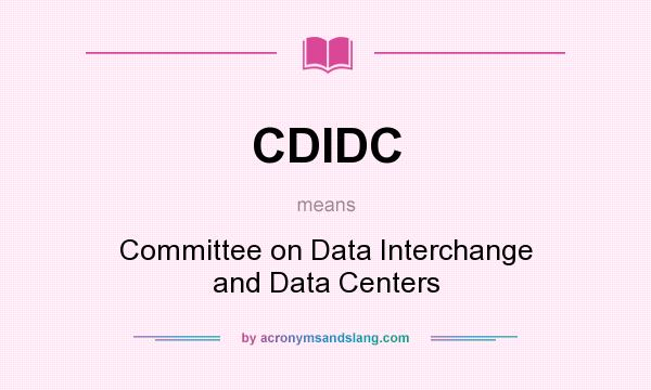 What does CDIDC mean? It stands for Committee on Data Interchange and Data Centers