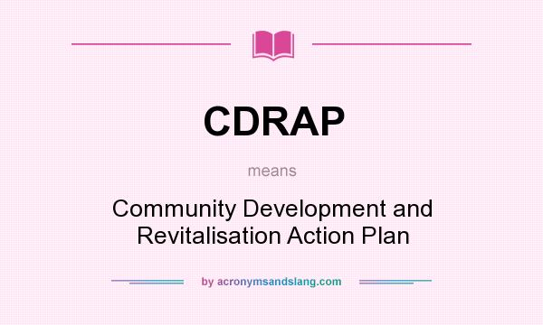 What does CDRAP mean? It stands for Community Development and Revitalisation Action Plan
