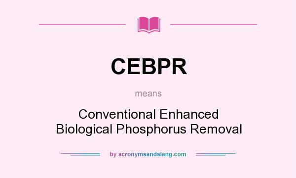What does CEBPR mean? It stands for Conventional Enhanced Biological Phosphorus Removal