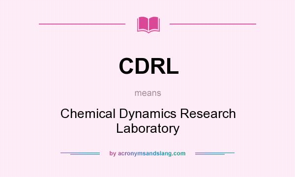 What does CDRL mean? It stands for Chemical Dynamics Research Laboratory