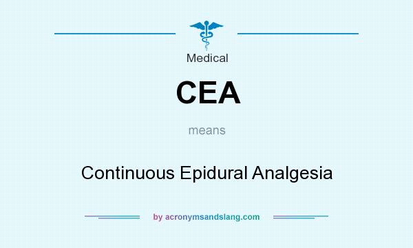 What does CEA mean? It stands for Continuous Epidural Analgesia