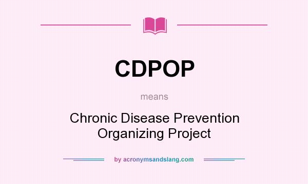 What does CDPOP mean? It stands for Chronic Disease Prevention Organizing Project