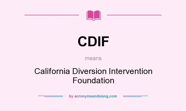 What does CDIF mean? It stands for California Diversion Intervention Foundation
