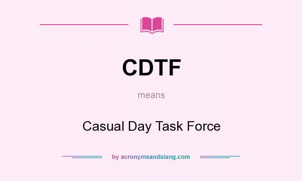 What does CDTF mean? It stands for Casual Day Task Force