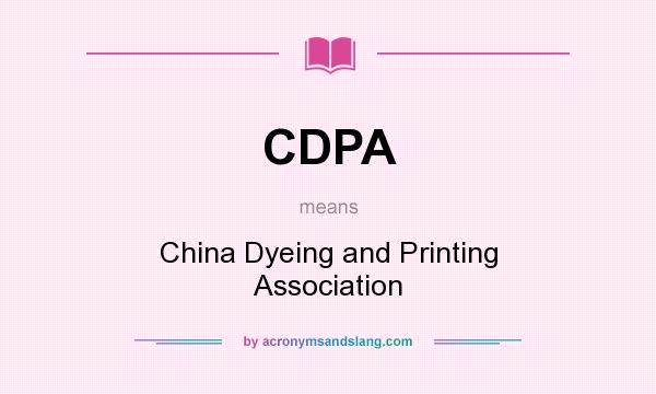 What does CDPA mean? It stands for China Dyeing and Printing Association