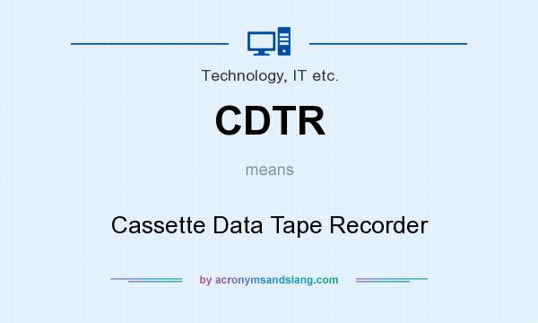 What does CDTR mean? It stands for Cassette Data Tape Recorder