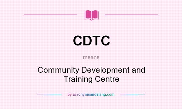 What does CDTC mean? It stands for Community Development and Training Centre