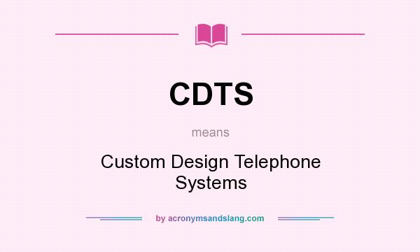 What does CDTS mean? It stands for Custom Design Telephone Systems