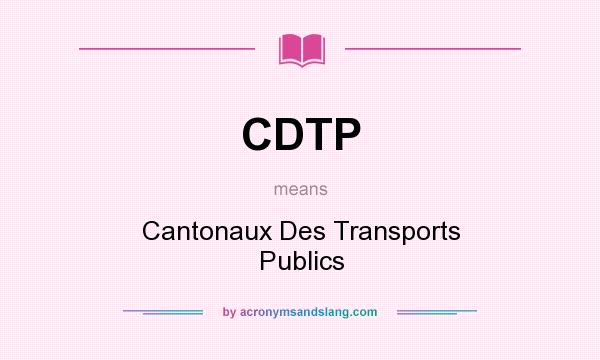 What does CDTP mean? It stands for Cantonaux Des Transports Publics