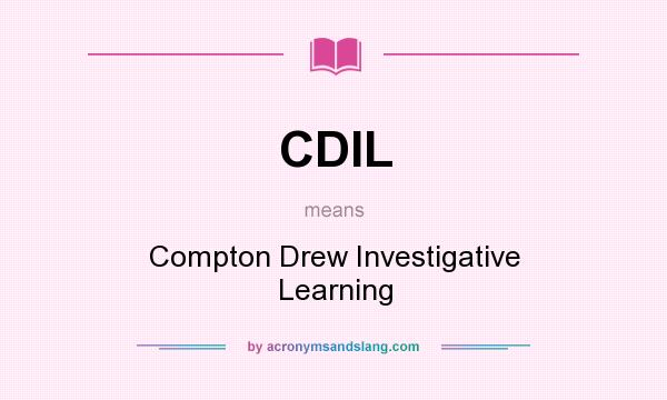 What does CDIL mean? It stands for Compton Drew Investigative Learning