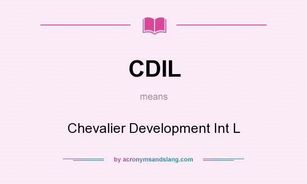 What does CDIL mean? It stands for Chevalier Development Int L
