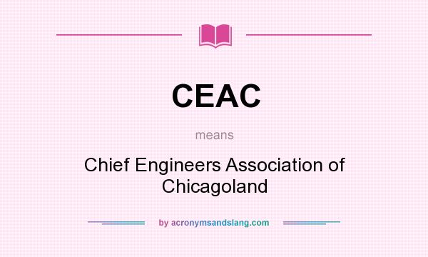 What does CEAC mean? It stands for Chief Engineers Association of Chicagoland
