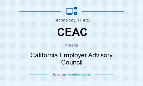 What does CEAC mean? It stands for California Employer Advisory Council