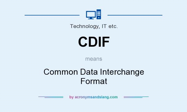 What does CDIF mean? It stands for Common Data Interchange Format