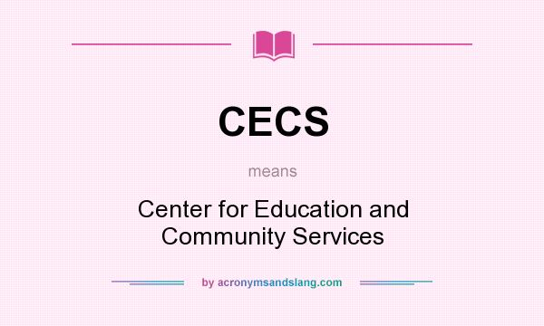 What does CECS mean? It stands for Center for Education and Community Services