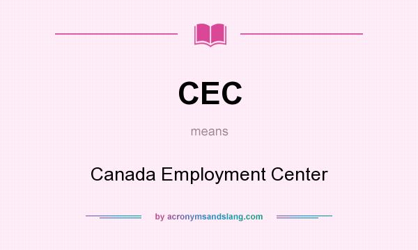 What does CEC mean? It stands for Canada Employment Center